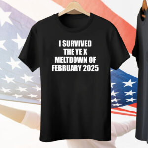 I Survived The Ye X Meltdown Of February 2025 Tee Shirt