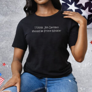 I Think Jim Davidson Should Be Prime Minister Tee Shirt