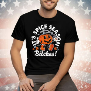 It’s Pumpkin Spice Season Bitches Tee Shirt