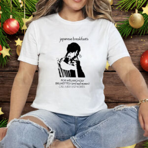 Japanese Breakfast For Melancholy Brunettes Call 1-800 Tee Shirt