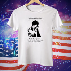 Japanese Breakfast For Melancholy Brunettes Call 1-800 Tee Shirt