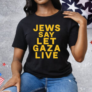Jews Say Let Gaza Live Tee Shirt