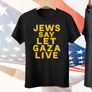 Jews Say Let Gaza Live Tee Shirt