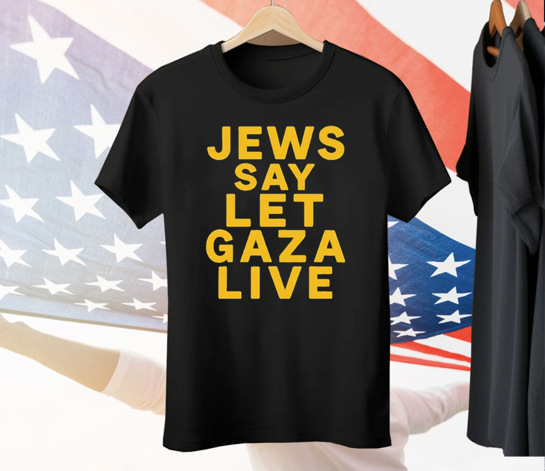Jews Say Let Gaza Live Tee Shirt