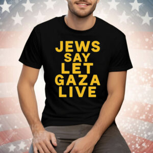 Jews Say Let Gaza Live Tee Shirt