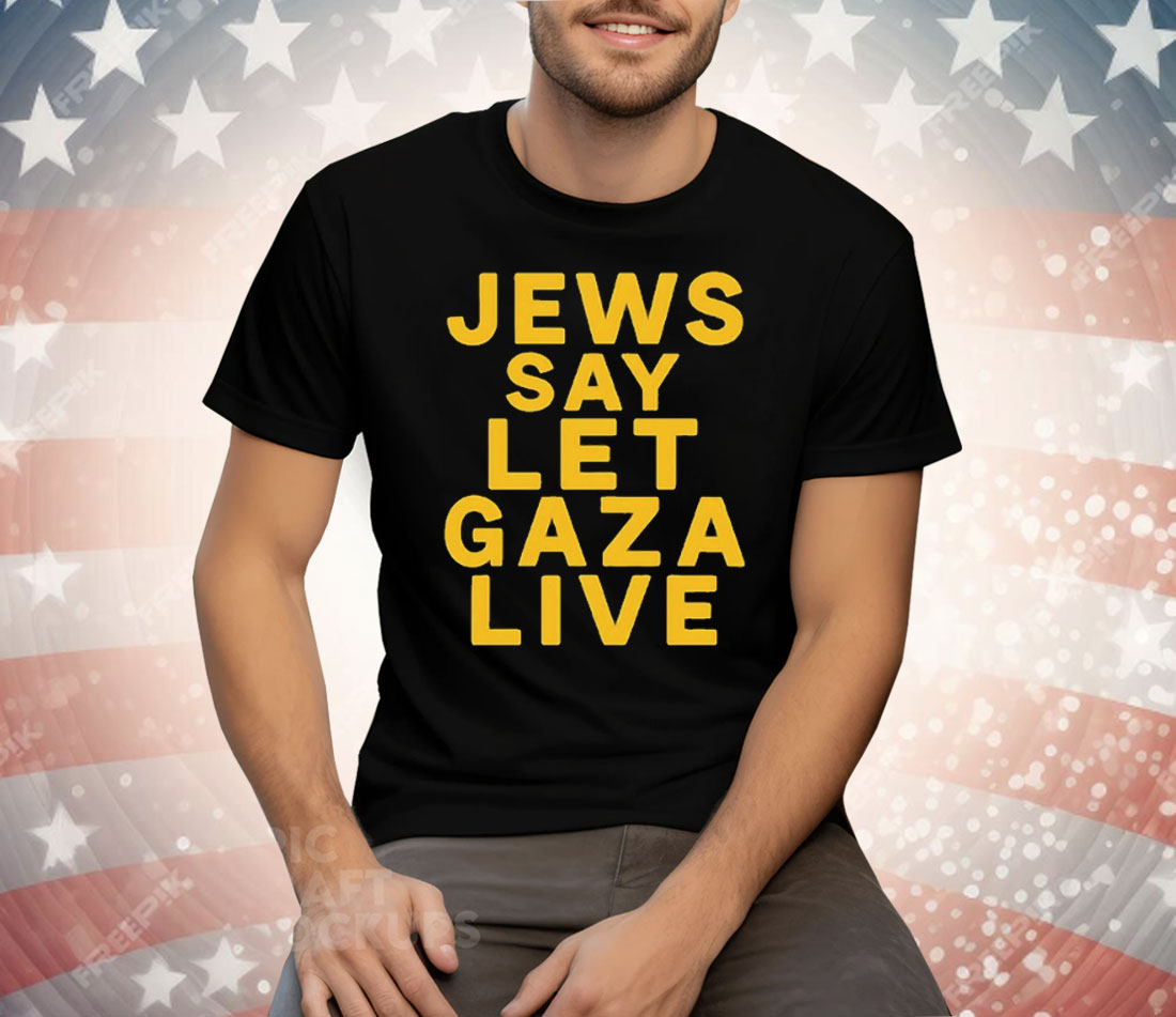 Jews Say Let Gaza Live Tee Shirt