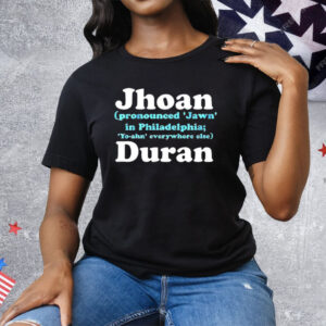 Jhoan Duran Philadelphia Phillies Pronounced Jawn In Philadelphia Tee Shirt