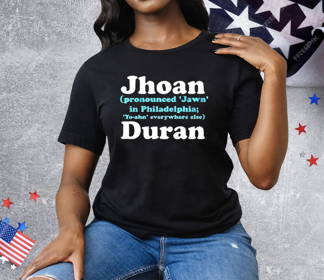Jhoan Duran Philadelphia Phillies Pronounced Jawn In Philadelphia Tee Shirt
