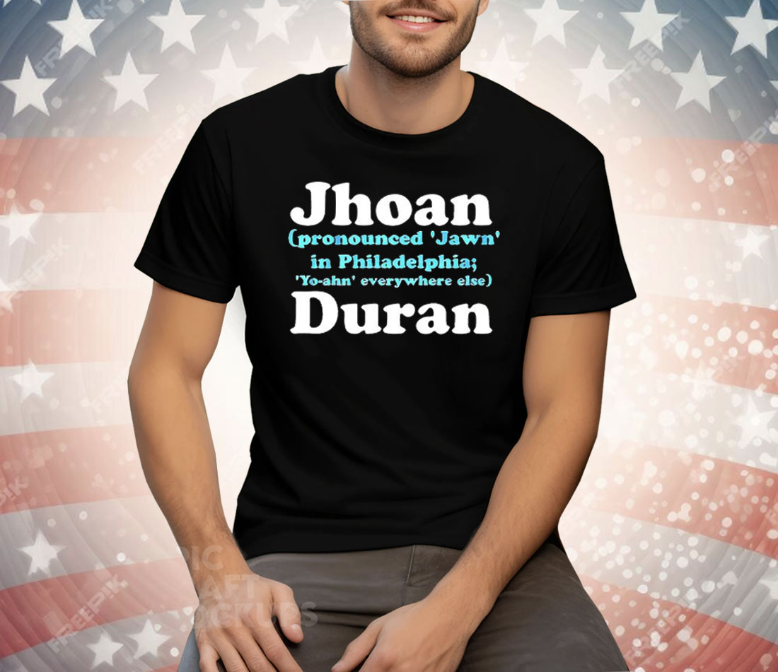 Jhoan Duran Philadelphia Phillies Pronounced Jawn In Philadelphia Tee Shirt