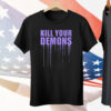 Kill Your Demons Tee Shirt