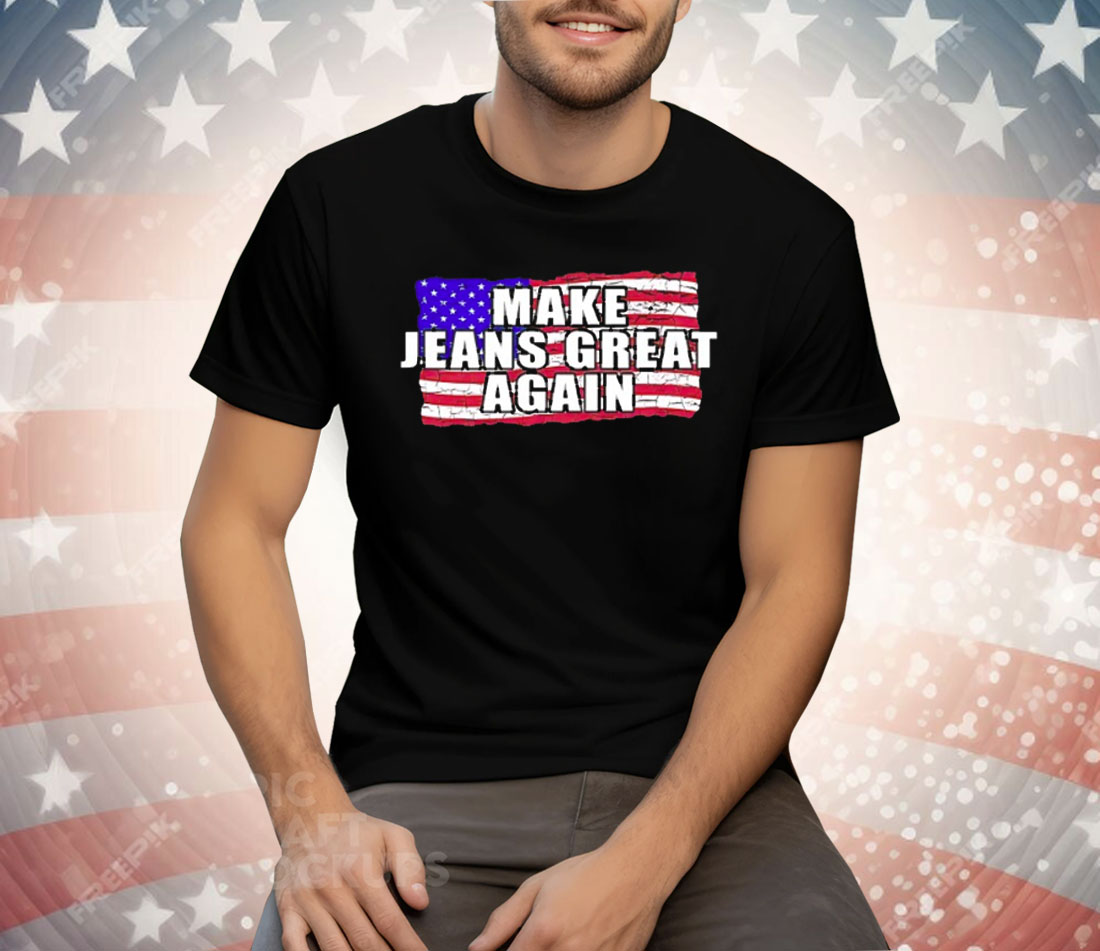 Make Jeans Great Again Tee Shirt