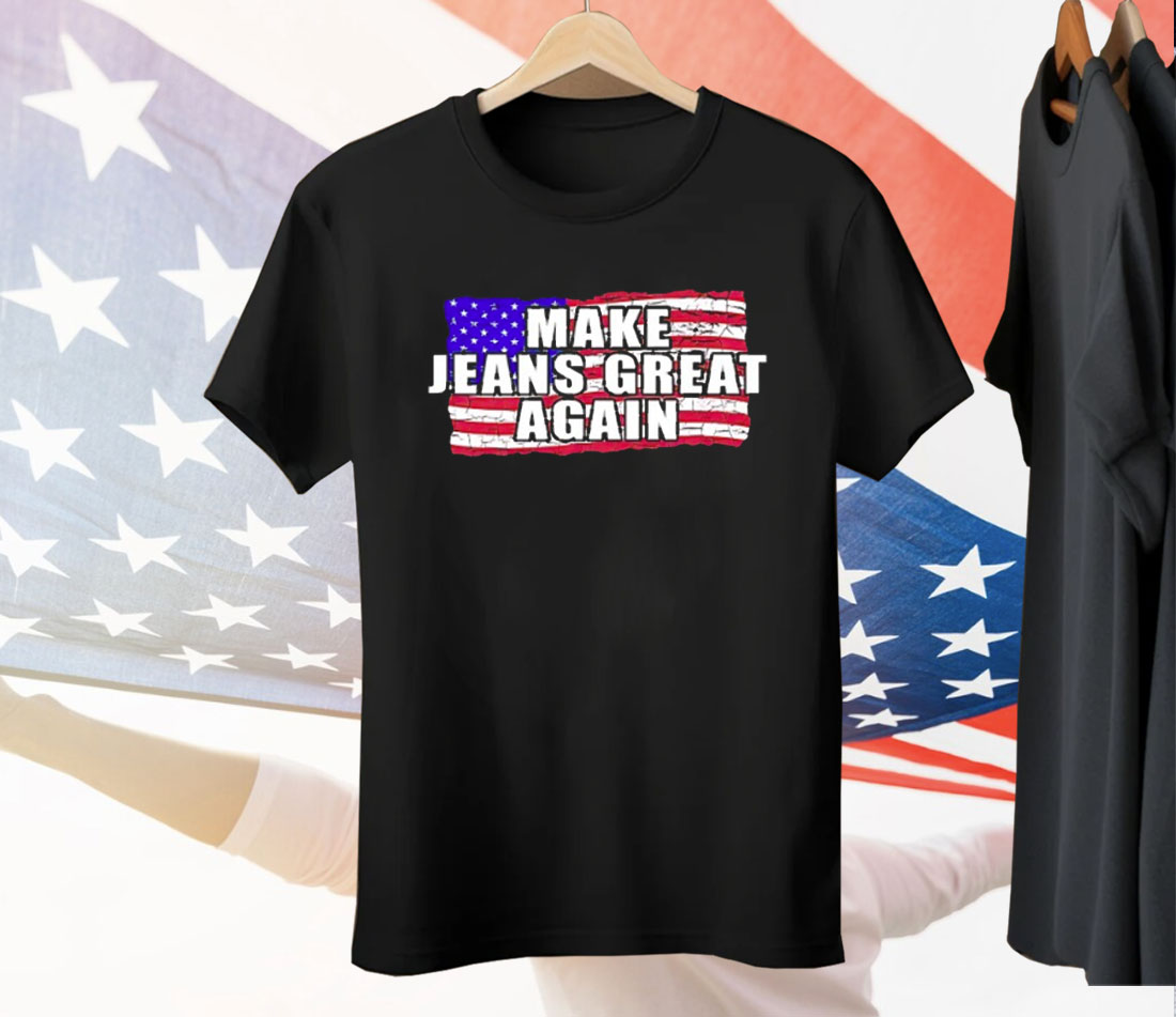 Make Jeans Great Again Tee Shirt