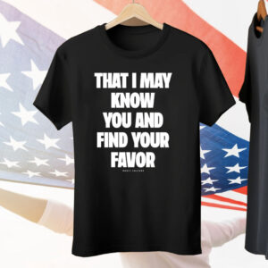 Mercy Culture That I May Know You Find Your Favor Tee Shirt
