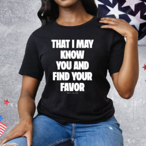 Mercy Culture That I May Know You Find Your Favor Tee Shirt