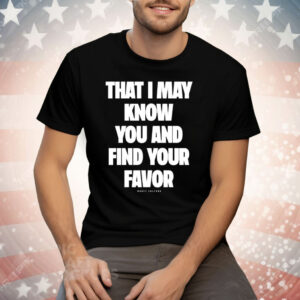 Mercy Culture That I May Know You Find Your Favor Tee Shirt