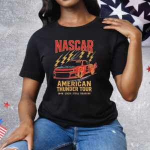 Nascar Checkered Flag Sports American Thunder Tour 1948 2026 Still Roaring Tee Shirt