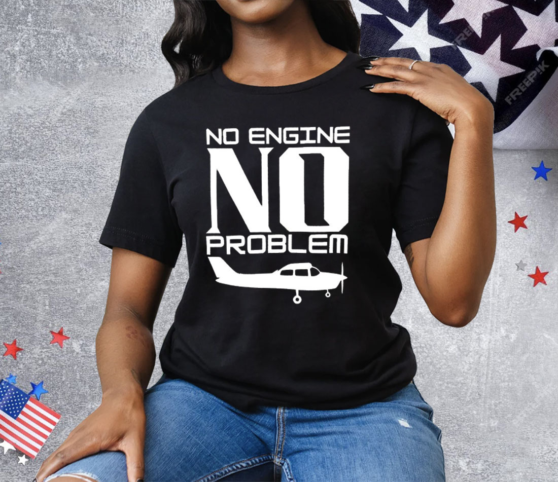 No Engine No Problem Tee Shirt
