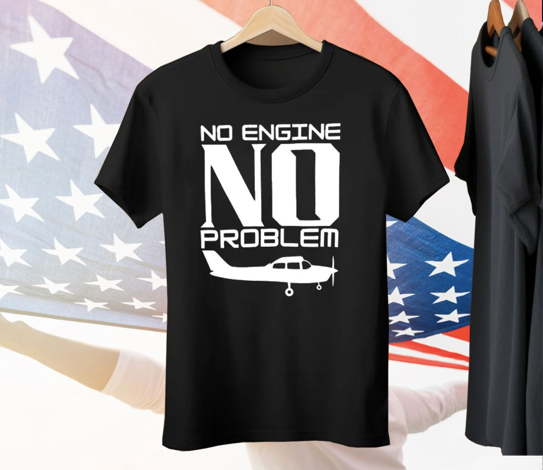 No Engine No Problem Tee Shirt