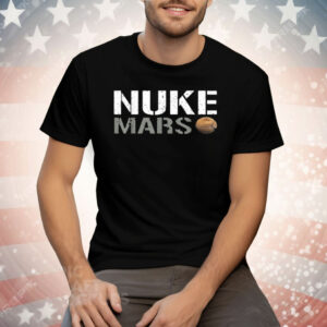 Nuke Mars Funny Planet Solar System Astronomy Space Tee Shirt