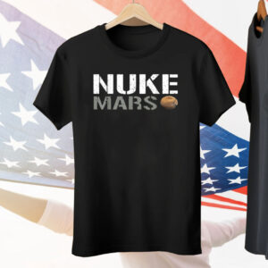Nuke Mars Funny Planet Solar System Astronomy Space Tee Shirt