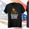 Our Job Is To Hit The Target Not To Count The Body Bags Tee Shirt