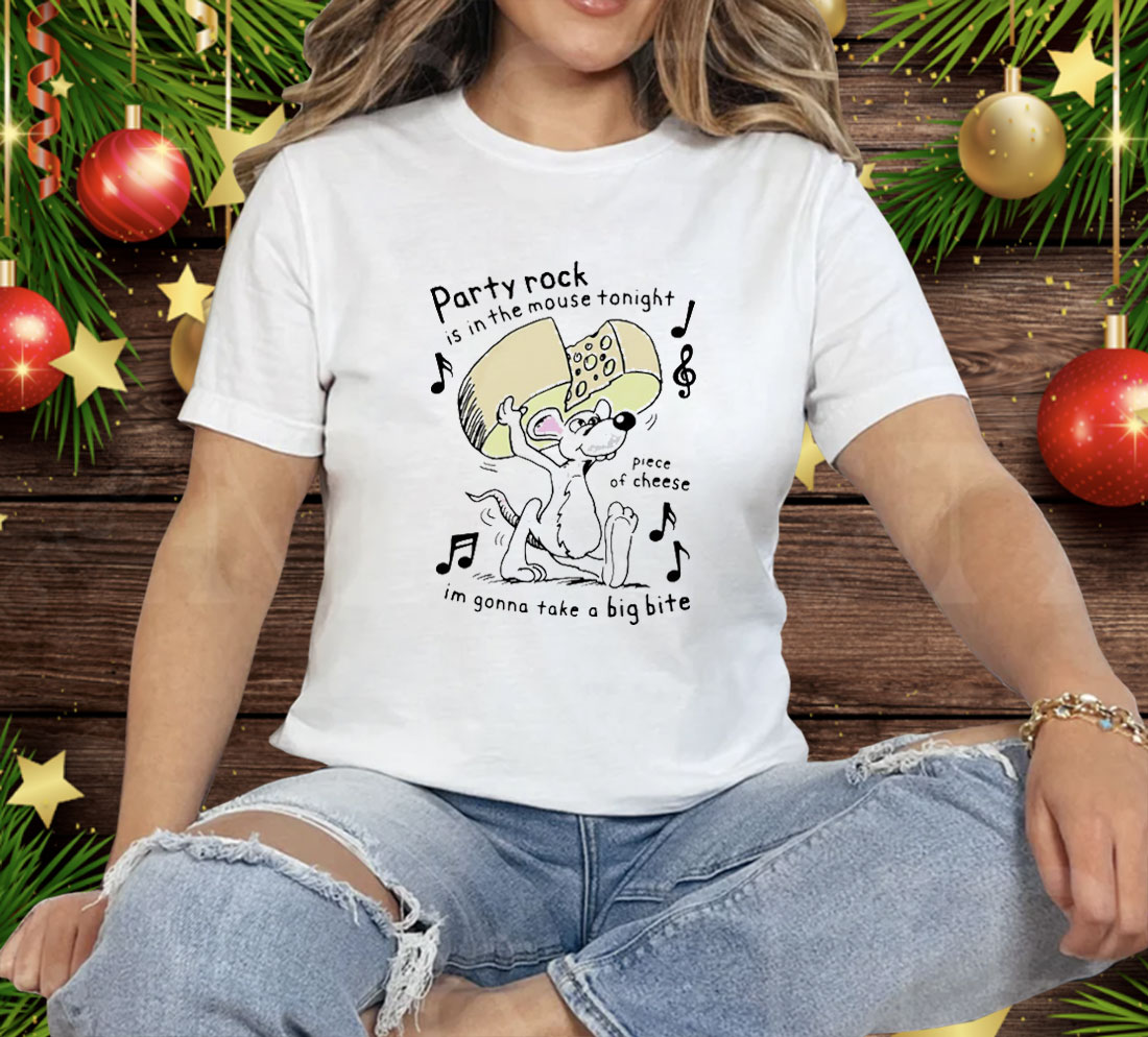 Party Rock Is In The Mouse Tonight Piece Of Cheese I’m Gonna Take A Big Bite Tee Shirt
