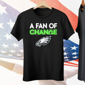 Philadelphia Eagles A Fan Of Change Philly Tee Shirt