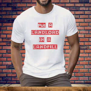 Put A Landlord In A Landfill Tee Shirt