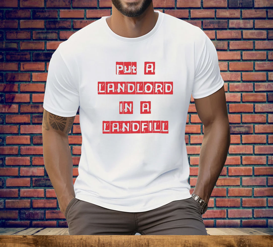 Put A Landlord In A Landfill Tee Shirt