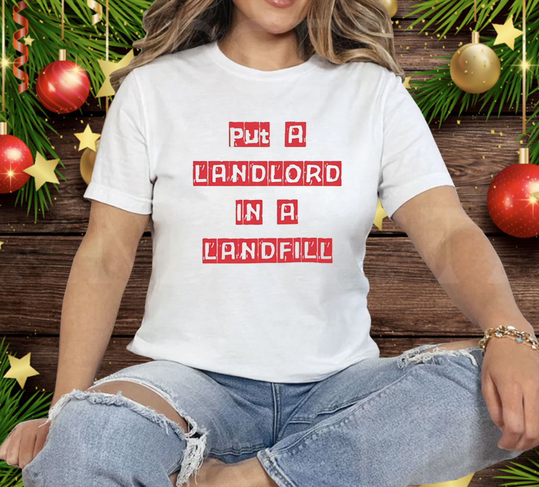 Put A Landlord In A Landfill Tee Shirt