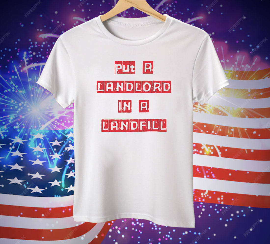 Put A Landlord In A Landfill Tee Shirt