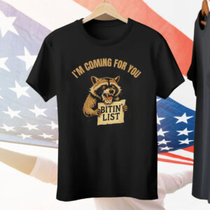 Raccoon I’m Coming For You Bitin’ List Tee Shirt
