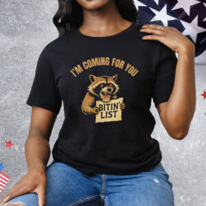 Raccoon I’m Coming For You Bitin’ List Tee Shirt
