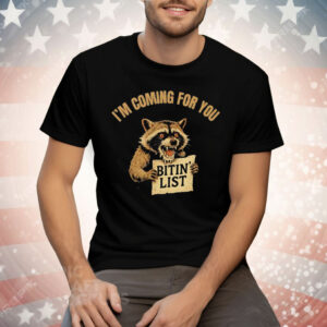 Raccoon I’m Coming For You Bitin’ List Tee Shirt