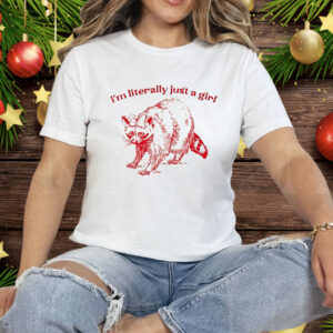 Raccoon I’m literally Just A Girl Tee Shirt