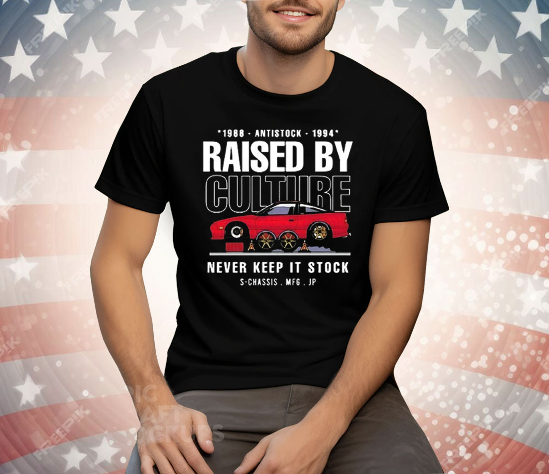 Raised By Culture Never Keep It Stock Tee Shirt