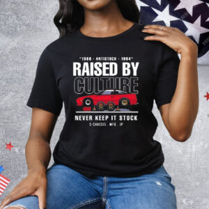 Raised By Culture Never Keep It Stock Tee Shirt