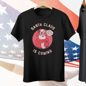 Santa Claus Is Coming That’s What She Said Tee Shirt