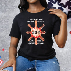 Shocking New Mutation Detected The Mind Trauma Control Based Variant Tee Shirt