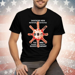 Shocking New Mutation Detected The Mind Trauma Control Based Variant Tee Shirt