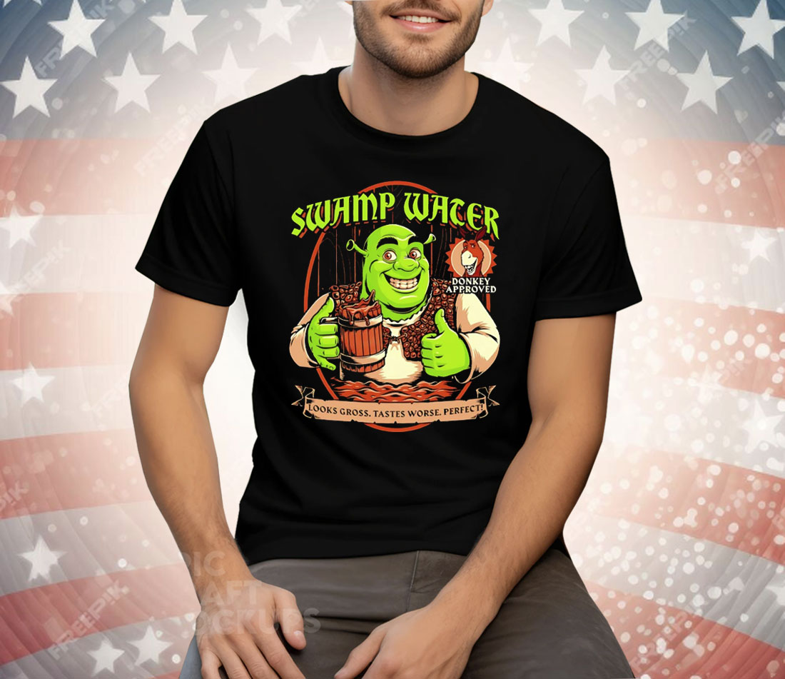 Shrek Swamp Water Looks Gross Tastes Worse Perfect Donkey Approved Tee Shirt