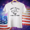 Sorry I'm Late I Had to Poop Toilet Tee Shirt