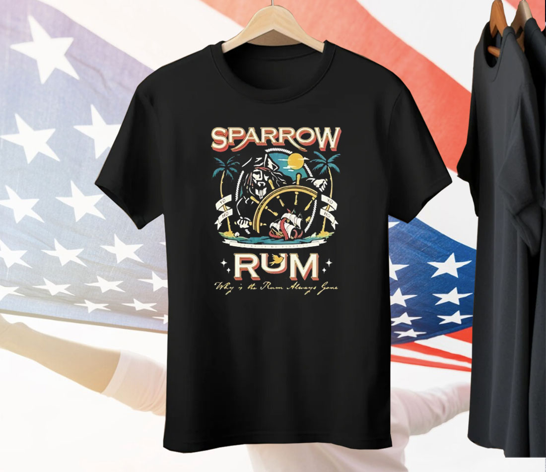 Sparrow Rum Drink Up Me Hearties Why In The Rum Tee Shirt