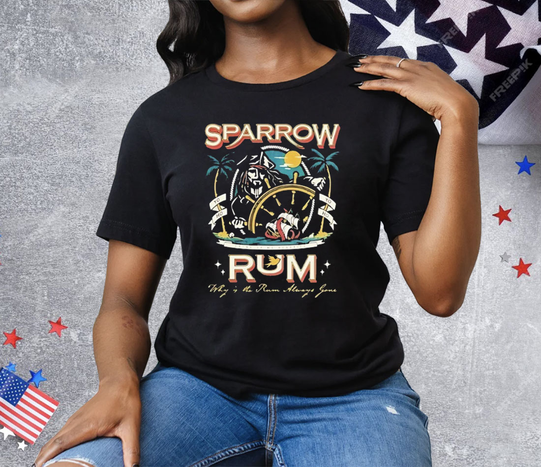 Sparrow Rum Drink Up Me Hearties Why In The Rum Tee Shirt