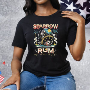 Sparrow Rum Drink Up Me Hearties Why In The Rum Tee Shirt