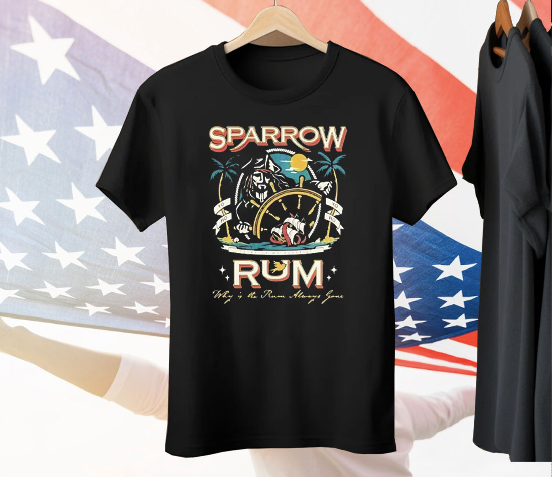 Sparrow Rum Drink Up Me Hearties Why In The Rum Tee Shirt