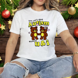 Teddy Bear You Can’t Spell Autism Without U and I Tee Shirt