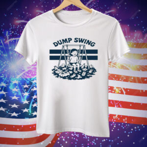 The Dump Swing Tee Shirt