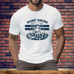The Dump Swing Tee Shirt