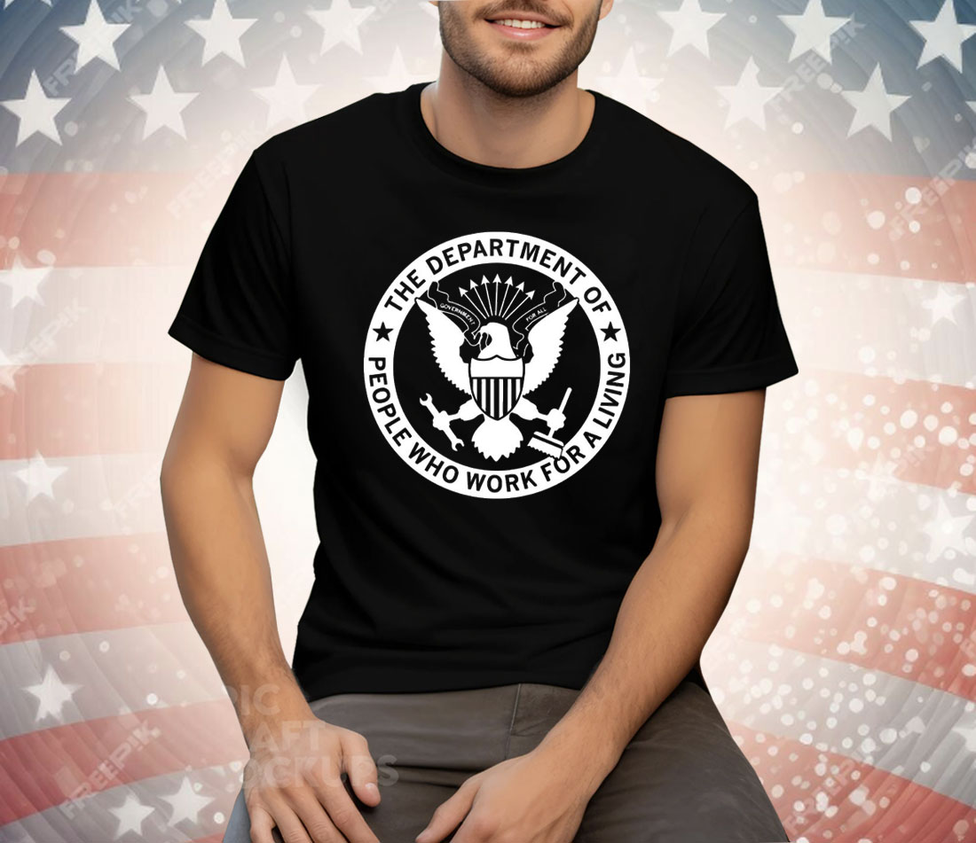 The Department People Who Work For A Living Tee Shirt